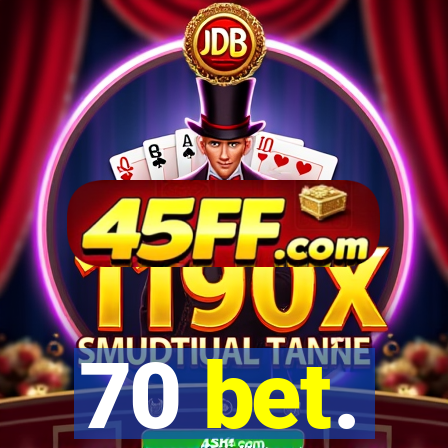 70 bet.
